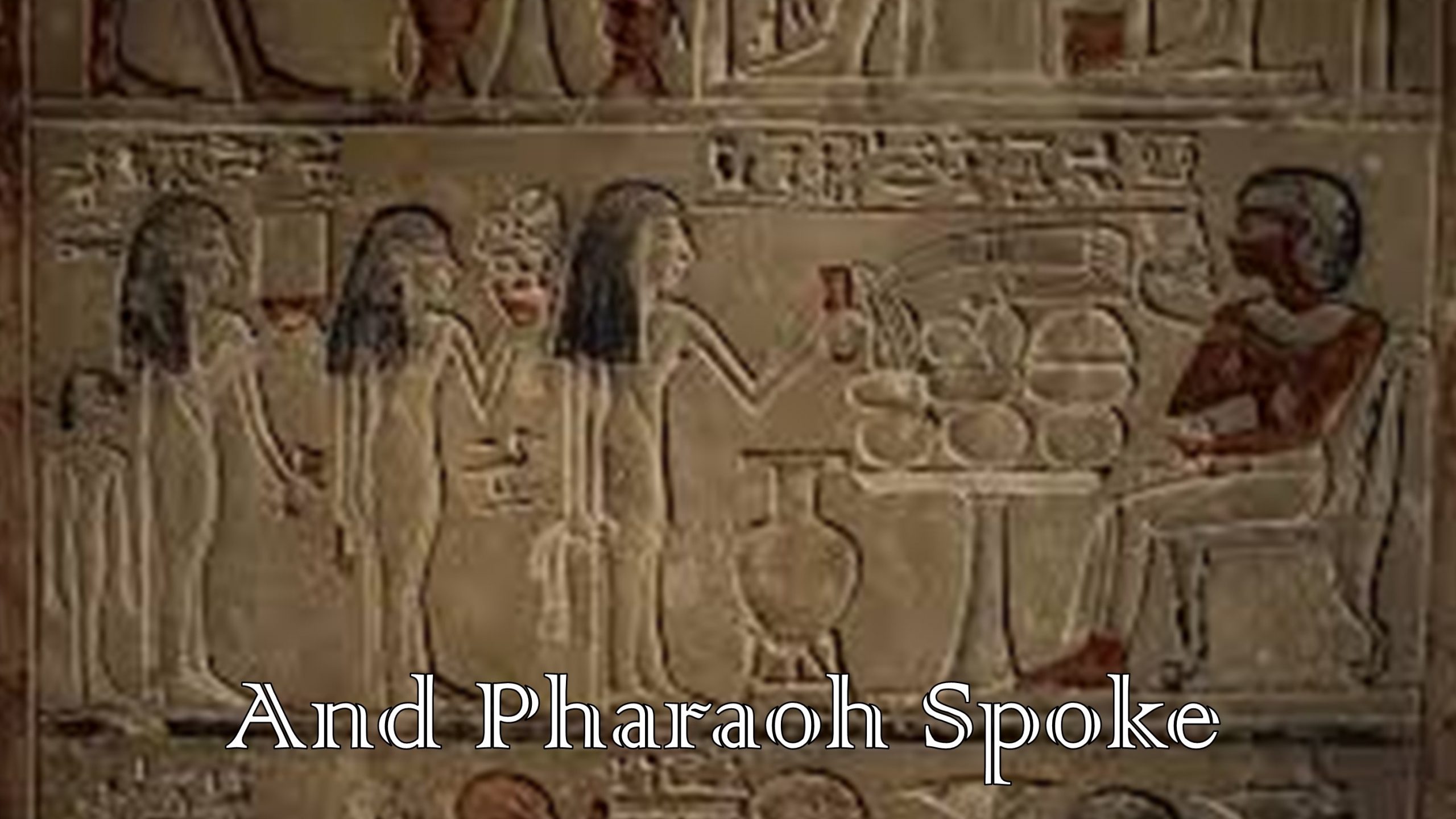 And Pharaoh Spoke